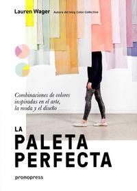 PALETA PERFECTA, LA - COMBINACIONES DE COLORES INSPIRADAS EN EL ARTE, LA MODA Y EL DISEÑO | 9788416851416 | WAGER, LAUREN | Llibreria Online de Tremp