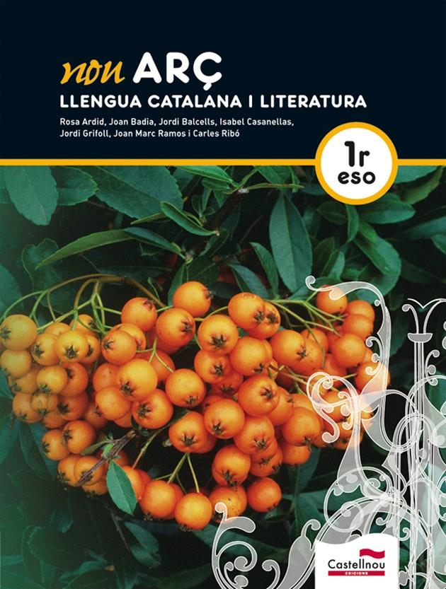 NOU ARÇ. LLENGUA CATALANA I LITERATURA 1R ESO | 9788498044829 | BADIA PUJOL, JOAN/BALCELLS DOMÈNECH, JORDI/CASANELLAS BASSOLS, ISABEL/GRIFOLL ÀVILA, JORDI/RIBÓ CASA