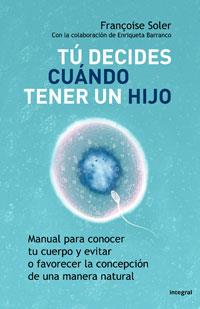 TU DECIDES CUANDO TENER UN HIJO: MANUAL PARA CONOCER TU CUER | 9788498675375 | SOLER, FRANÇOISE