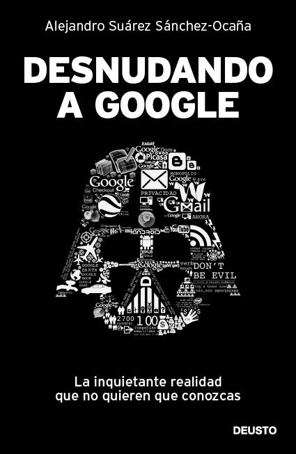 DESNUDANDO A GOOGLE | 9788423428625 | SUAREZ SANCHEZ-OCAÑA, ALEJANDRO