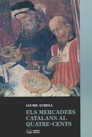 MERCADERS CATALANS AL QUATRE-CENTS, ELS | 9788479353872 | AURELL, JAUME | Llibreria Online de Tremp