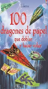 100 DRAGONES DE PAPEL QUE DOBLAR Y HACER VOLAR | 9781474904520