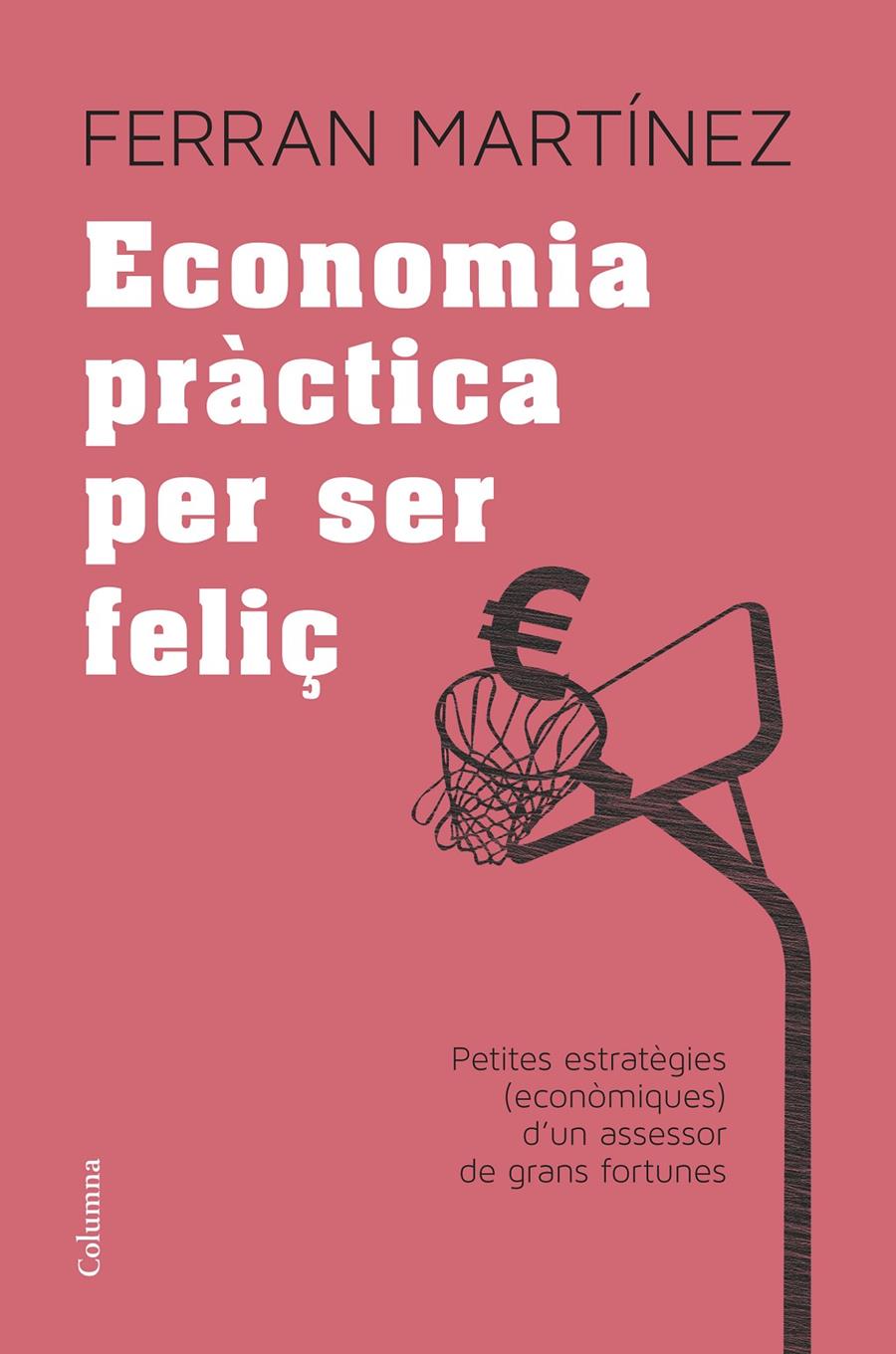 ECONOMIA PRÀCTICA PER SER FELIÇ | 9788466417181 | MARTÍNEZ GARRIGA, FERRAN  | Llibreria Online de Tremp