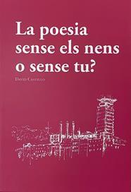 LA POESIA SENSE ELS NENS O SENSE TÚ? | 9788412517705 | DAVID CASTILLO