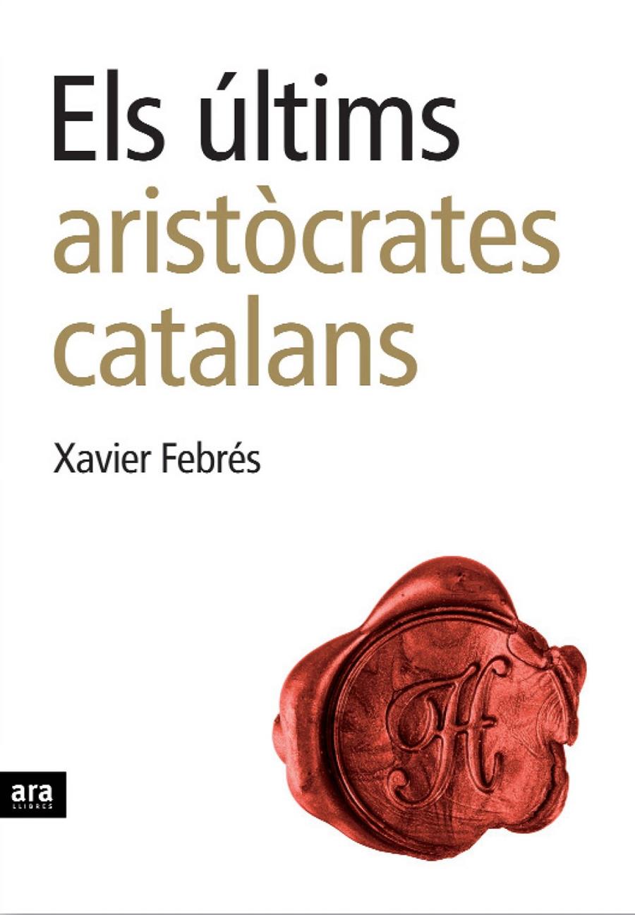 ULTIMS ARISTOCARTES CATALANS, ELS | 9788496767232 | FEBRÉS, XAVIER