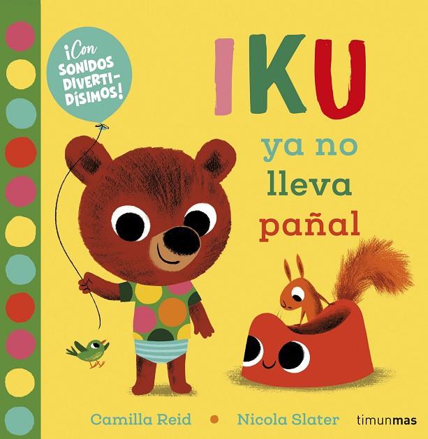 IKU YA NO LLEVA PAÑAL. LIBRO CON SONIDOS | 9788408232452 | SLATER, NICOLA/REID, CAMILLA | Llibreria Online de Tremp