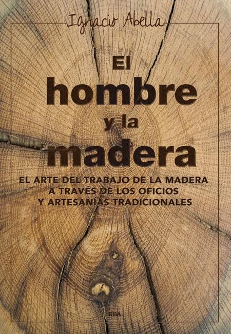 HOMBRE Y LA MADERA, EL  | 9788416267019 | ABELLA MINA, IGNACIO | Llibreria Online de Tremp