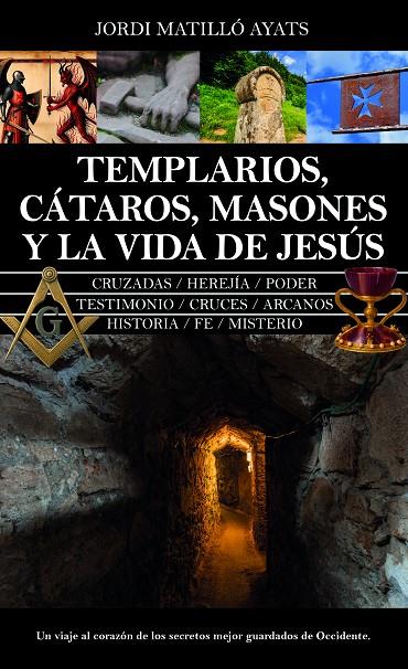 TEMPLARIOS, CÁTAROS, MASONES Y LA VIDA DE JESÚS | 9788410528604 | JORDI MATILLÓ AYATS