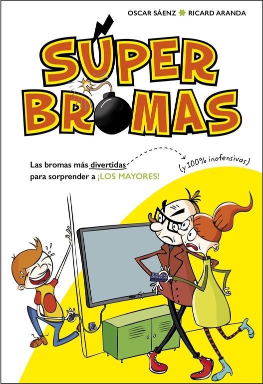 SÚPER BROMAS. LAS BROMAS MÁS DIVERTIDAS (Y 100% INOFENSIVAS) PARA SORPRENDER A ¡ | 9788490435540 | SAENZ, OSCAR/ARANDA, RICARD | Llibreria Online de Tremp