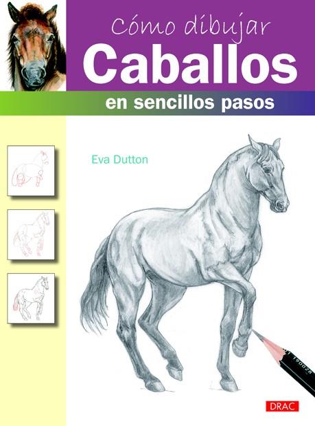 CÓMO DIBUJAR CABALLOS EN SENCILLOS PASOS | 9788498743180 | DUTTON, EVA