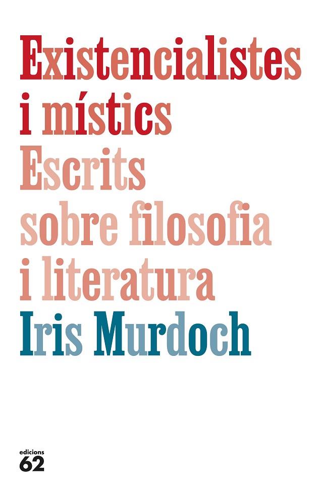 EXISTENCIALISTES I MÍSTICS. ESCRITS SOBRE FILOSOFIA I LITERATURA | 9788429782905 | MURDOCH, IRIS | Llibreria Online de Tremp