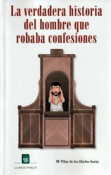 LA VERDADERA HISTORIA DEL HOMBRE QUE ROBABA CONFESIONES | 9788418849077 | DE LOS HIELOS SORIA, Mª PILAR