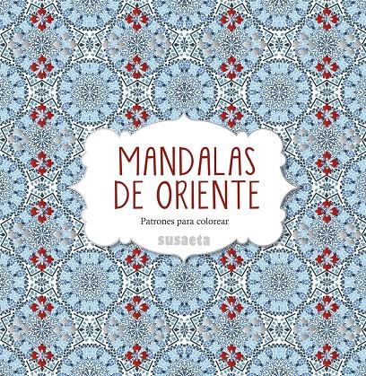 MANDALAS DE ORIENTE. PATRONES PARA COLOREAR | 9788467742947 | SUSAETA, EQUIPO