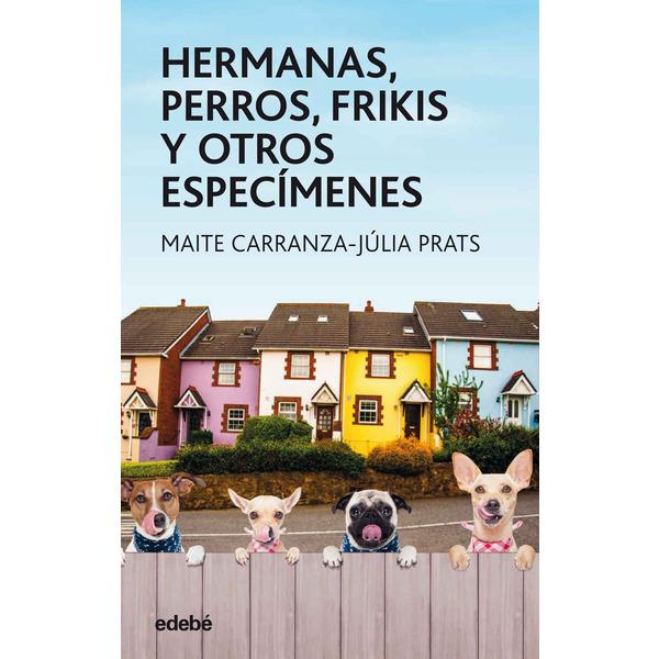 HERMANAS, PERROS, FRIKIS Y OTROS ESPECIMENES | 9788468334851 | CARRANZA, MAITE: PRATS, JÚLIA