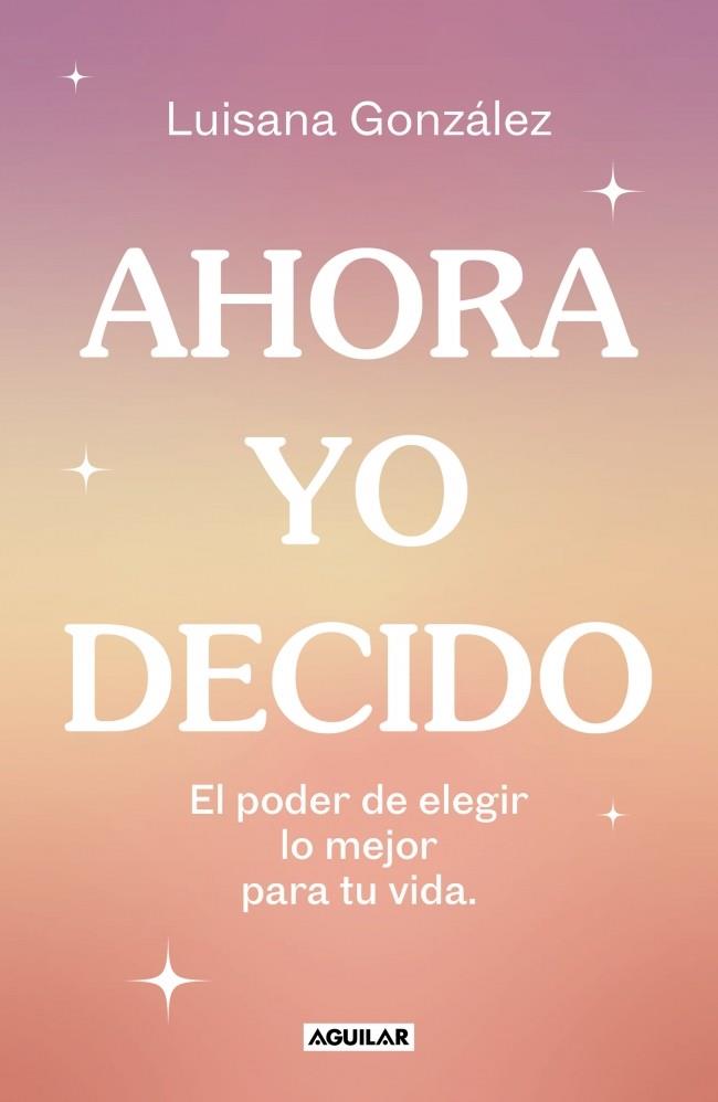 AHORA YO DECIDO | 9788403524149 | GONZÁLEZ, LUISANA