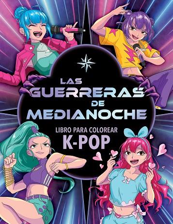 LAS GUERRERAS DE MEDIANOCHE. LIBRO PARA COLOREAR K-POP | 9788408319269 | VARIOS AUTORES | Llibreria Online de Tremp