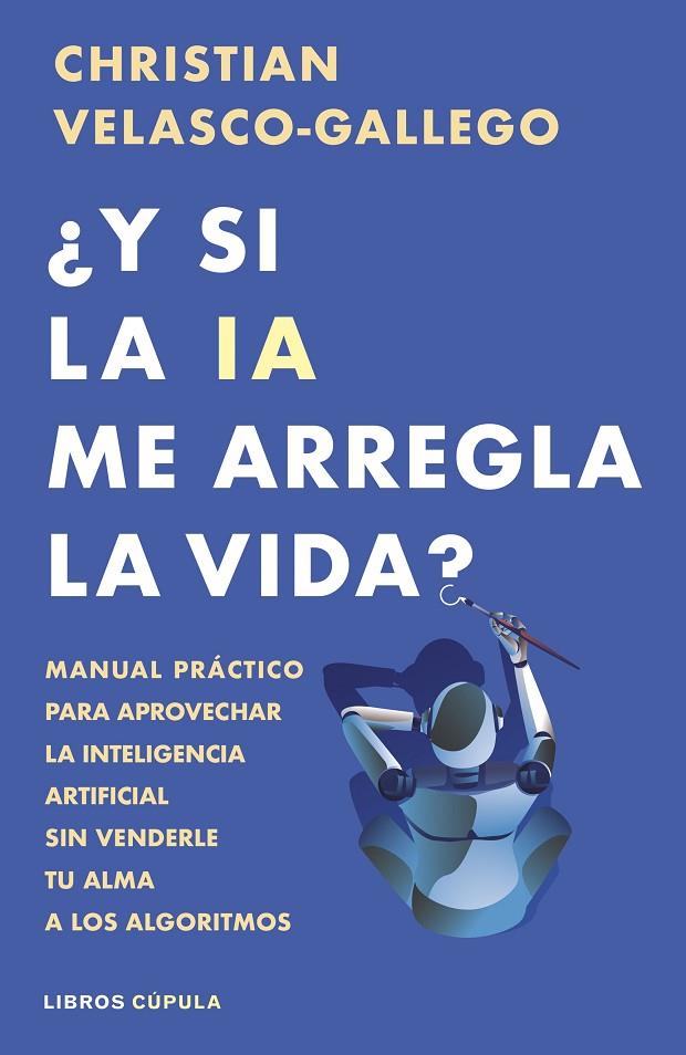 ¿Y SI LA IA ME ARREGLA LA VIDA? | 9788448044985 | VELASCO-GALLEGO, CHRISTIAN | Llibreria Online de Tremp