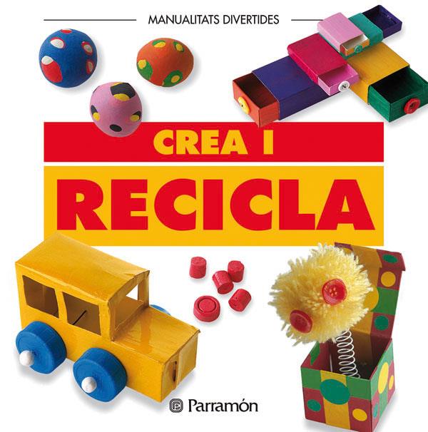 CREA I RECICLA | 9788434219960 | PARRAMON, EQUIPO | Llibreria Online de Tremp