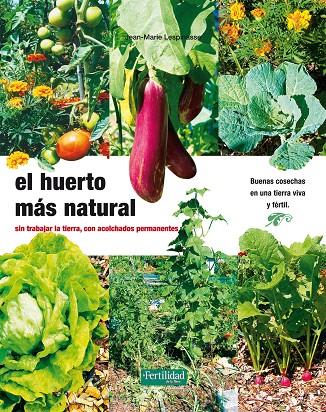 HUERTO MAS NATURAL, EL | 9788493828950 | LESPINASSE, JEAN-MARIE; BARASOAIN ASURMENDI, ROSA; LÓPEZ LÓPEZ, FERNANDO