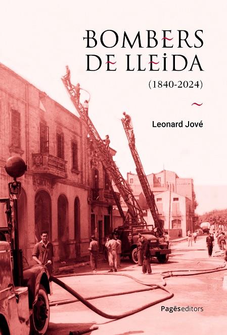 BOMBERS DE LLEIDA (1840-2024) | 9788413036182 | JOVÉ VIDAL, LEONARD