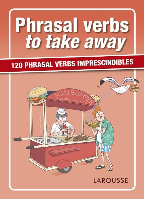 PHRASAL VERBS TO TAKE AWAY | 9788417273057 | LAROUSSE EDITORIAL | Llibreria Online de Tremp