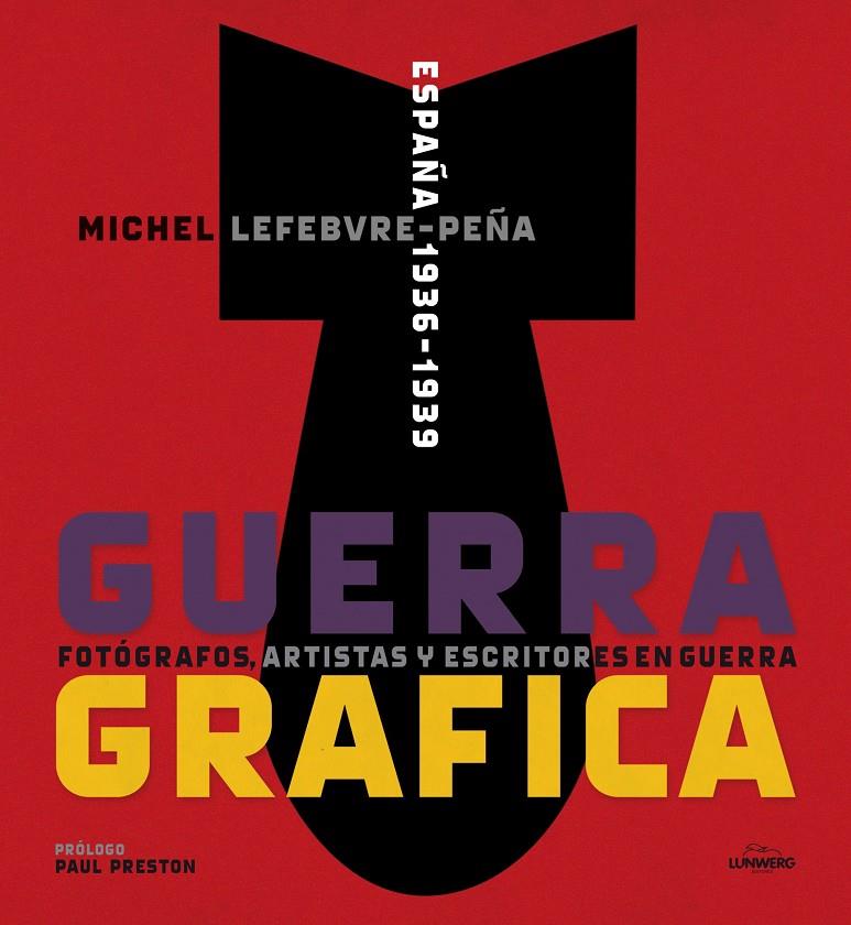GUERRA GRÁFICA. FOTÓGRAFOS, ARTISTAS Y ESCRITORES  EN GUERRA. | 9788415888192 | LEFEBVRE, MICHEL | Llibreria Online de Tremp