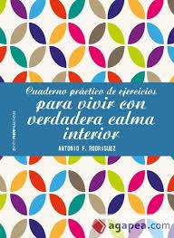 CUADERNO PRÁCTICO DE EJERCICIOS PARA VIVIR CON VERDADERA CALMA INTERIOR | 9788408196402 | RODRÍGUEZ ESTEBAN, ANTONIO FRANCISCO