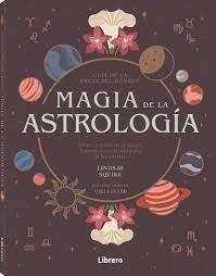 MAGIA DE LA ASTROLOGÍA  (GUÍA DE LA BRUJA DEL BOSQ | 9788411540476 | LINDSAY SQUIRE