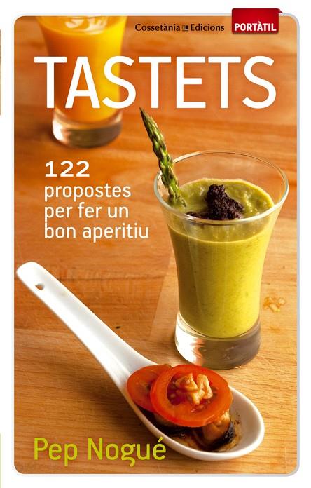 TASTETS : 122 PROPOSTES PER FER UN BON APERITIU | 9788490340011 | NOGUE, PEP | Llibreria Online de Tremp