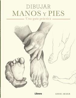 DIBUJAR MANOS Y PIES | 9788411540018 | ARMER, EDDIE | Llibreria Online de Tremp