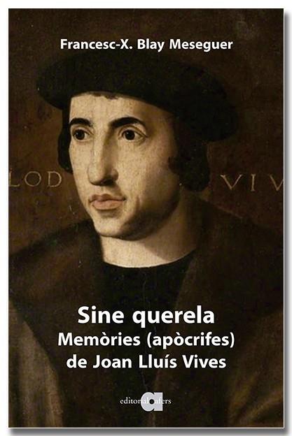 SINE QUERELA. MEMÒRIES (APÒCRIFES) DE JOAN LLUÍS VIVES | 9791387680077 | BLAY MESEGUER, FRANCESC XAVIER | Llibreria Online de Tremp