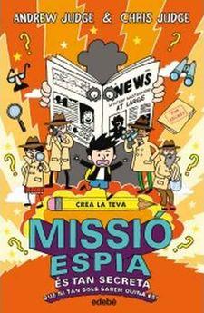 CREA LA TEVA MISSIÓ ESPIA. ÉS TAN SECRETA QUE NI TAN SOLS SABEM QUINA ÉS! | 9788468331867 | JUDGE, ANDREW; JUDGE, CHRIS | Llibreria Online de Tremp