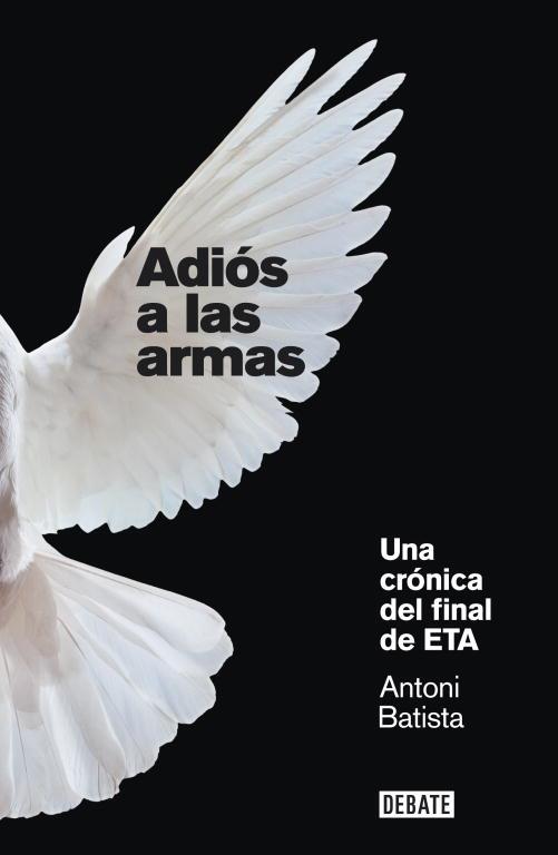 ADIOS A LAS ARMAS. UNA CRONICA DEL FINAL DE ETA | 9788499920658 | BATISTA, ANTONI | Llibreria Online de Tremp