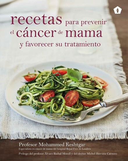 RECETAS PARA PREVENIR EL CÁNCER DE MAMA Y FAVORECER SU TRATAMIENTO | 9788416407170 | KESHTGAR, MOHAMMED