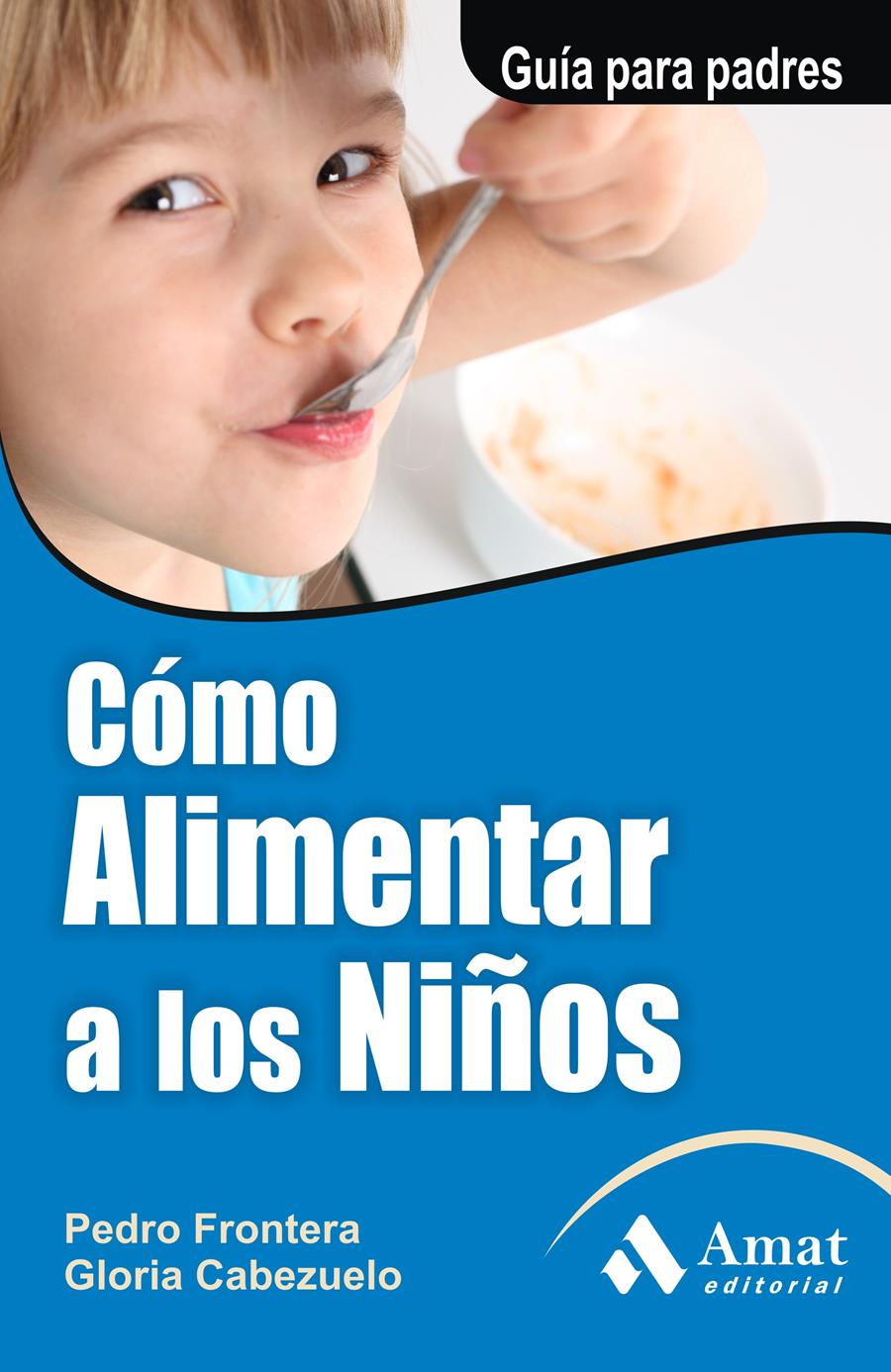 COMO ALIMENTAR A LOS NIÑOS | 9788497351126 | FRONTERA IZQUIERDO, PEDRO/CABEZUELO HUERTA, GLORIA