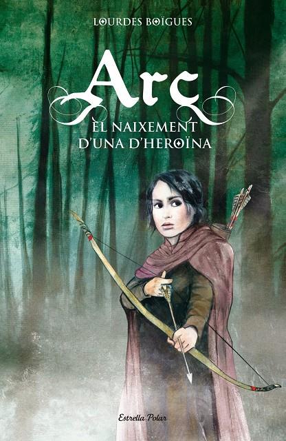 ARC. EL NAIXEMENT D'UNA HEROÏNA | 9788415790099 | BOIGUES CHORRO, LOURDES