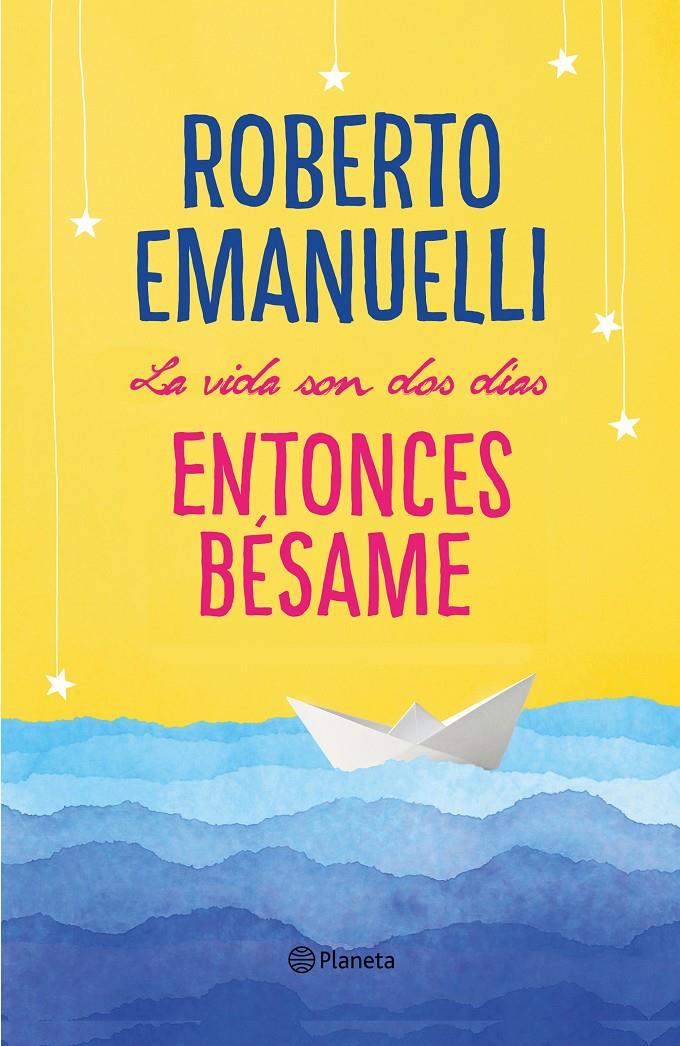 LA VIDA SON DOS DÍAS, ENTONCES BÉSAME | 9788408195634 | EMANUELLI, ROBERTO | Llibreria Online de Tremp