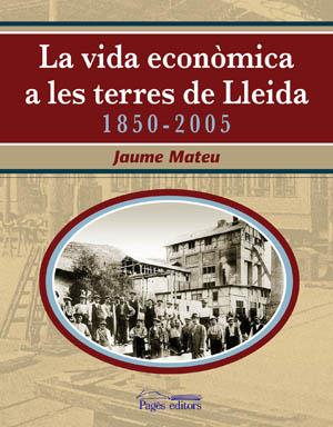 VIDA ECONÒMICA A LES TERRES DE LLEIDA 1850-2005 | 9788497793391 | MATEU, JAUME