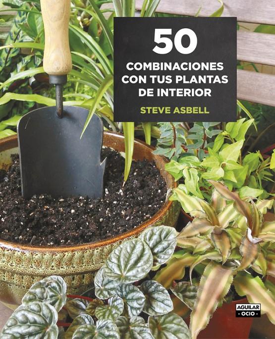 50 COMBINACIONES CON TUS PLANTAS DE INTERIOR | 9788403509146 | ASBELL, STEVE | Llibreria Online de Tremp