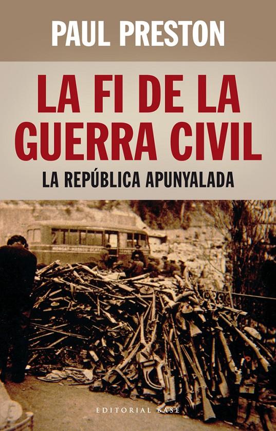 FI DE LA GUERRA CIVIL: LA REPÚBLICA APUNYALADA, LA  | 9788416166398 | PRESTON, PAUL