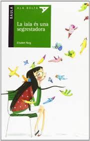 LA IAIA ÉS UNA SEGRESTADORA | 9788447926282 | ROIG CAÑADAS, ELISABET | Llibreria Online de Tremp