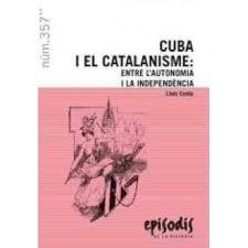CUBA I EL CATALANISM: ENTRE L'AUTONOMIA I LA INDEPENDÈNCIA | 9788423207831 | COSTA I FERNÁNDEZ, LLUÍS (1959- )