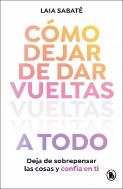 CÓMO DEJAR DE DAR VUELTAS A TODO | 9788402430595 | SABATÉ, LAIA