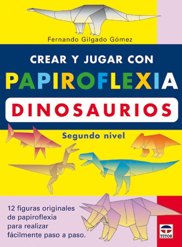 CREAR Y JUGAR CON PAPIROFLEXIA. DINOSAURIOS 2 | 9788479024475 | GILGADO GOMEZ, FERNANDO | Llibreria Online de Tremp