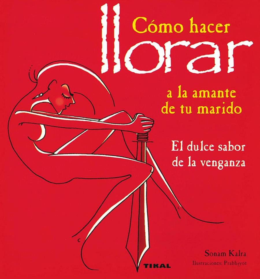 COMO HACER LLORAR A LA AMANTE DE TU MARIDO. | 9788430586967 | KALRA, SONAM