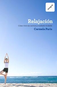 RELAJACION. COMO VIVIR SIN NERVIOS Y COMBATIR EL ESTRES | 9788492981717 | PARIS, CARMELA
