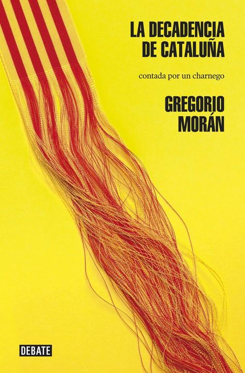 DECADENCIA DE CATALUÑA CONTADA POR UN CHARNEGO, LA | 9788499923154 | MORAN, GREGORIO | Llibreria Online de Tremp