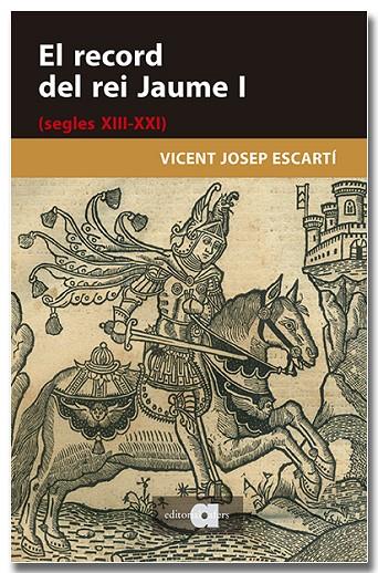 EL RECORD DEL REI JAUME I (SEGLES XIII-XXI) | 9791387680282 | ESCARTÍ, VICENT JOSEP | Llibreria Online de Tremp