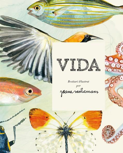 VIDA. BESTIARI IL·LUSTRAT PER JOANA SANTAMANS | 9788416670000 | SANTAMANS, JOANA | Llibreria Online de Tremp
