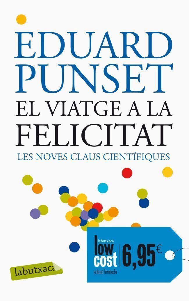 VIATGE A LA FELICITAT : LES NOVES CLAUS CIENTIFIQUES | 9788496863293 | PUNSET, EDUARDO (1936- ) | Llibreria Online de Tremp